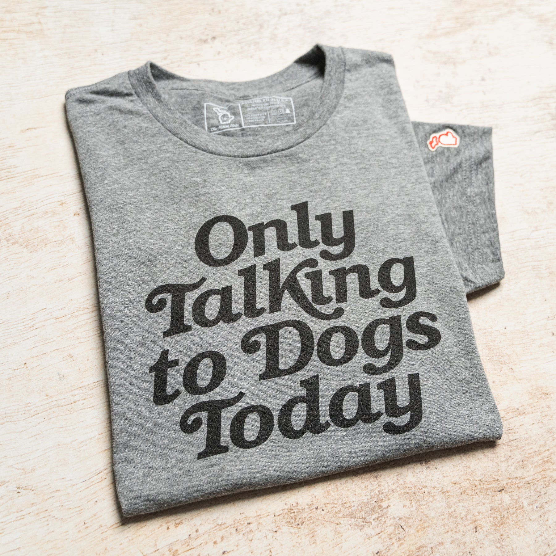 ONLY TALKING TO DOGS TODAY (UNISEX)