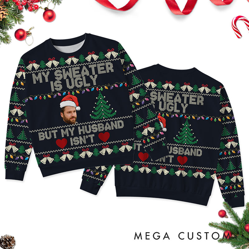 Personalized Funny Couple My Sweater is Ugly But My Wife Husband isn't Christmas Ugly Sweater Custom Couple Face Photo Xmas Matching Crewneck Sweater