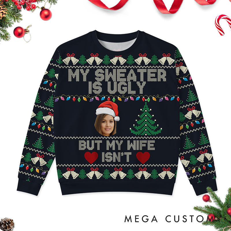 Personalized Funny Couple My Sweater is Ugly But My Wife Husband isn't Christmas Ugly Sweater Custom Couple Face Photo Xmas Matching Crewneck Sweater