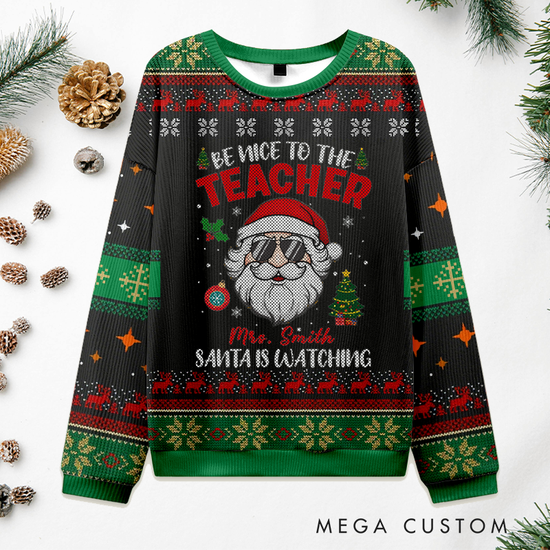 Personalized Teacher Christmas Ugly Sweater Be Nice to the Teacher Design Sweater Appreciation Gift for Teachers