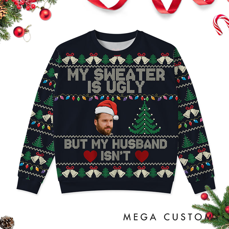 Personalized Funny Couple My Sweater is Ugly But My Wife Husband isn't Christmas Ugly Sweater Custom Couple Face Photo Xmas Matching Crewneck Sweater
