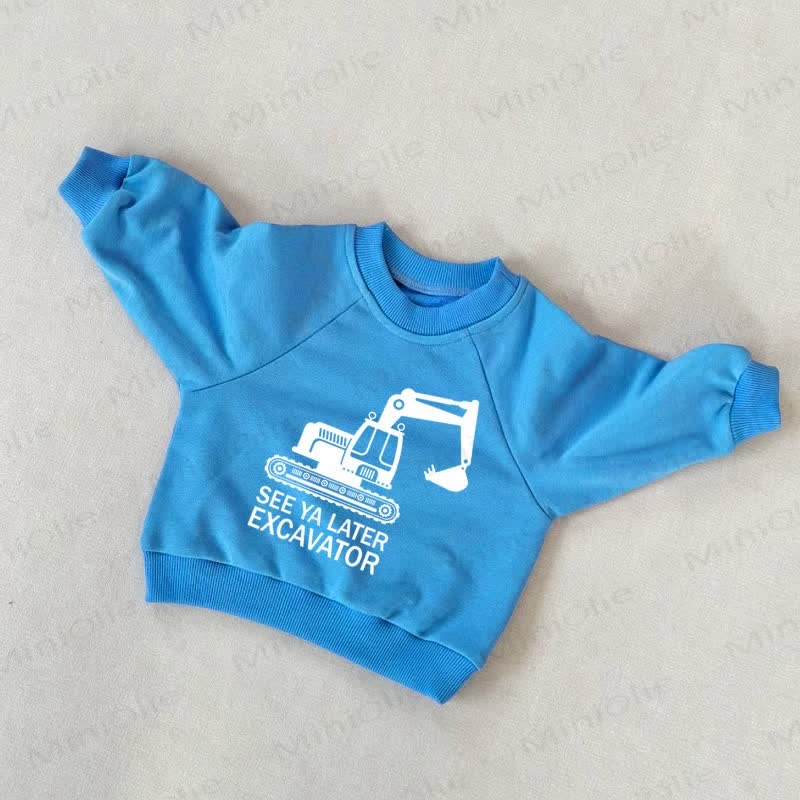 SEE YA LATER EXCAVATOR Baby Toddler Sweatshirt