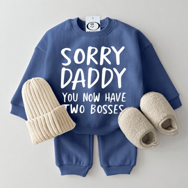 SORRY DADDY YOU NOW HAVE TWO BOSSES Baby Sweatshirt 2-piece Set