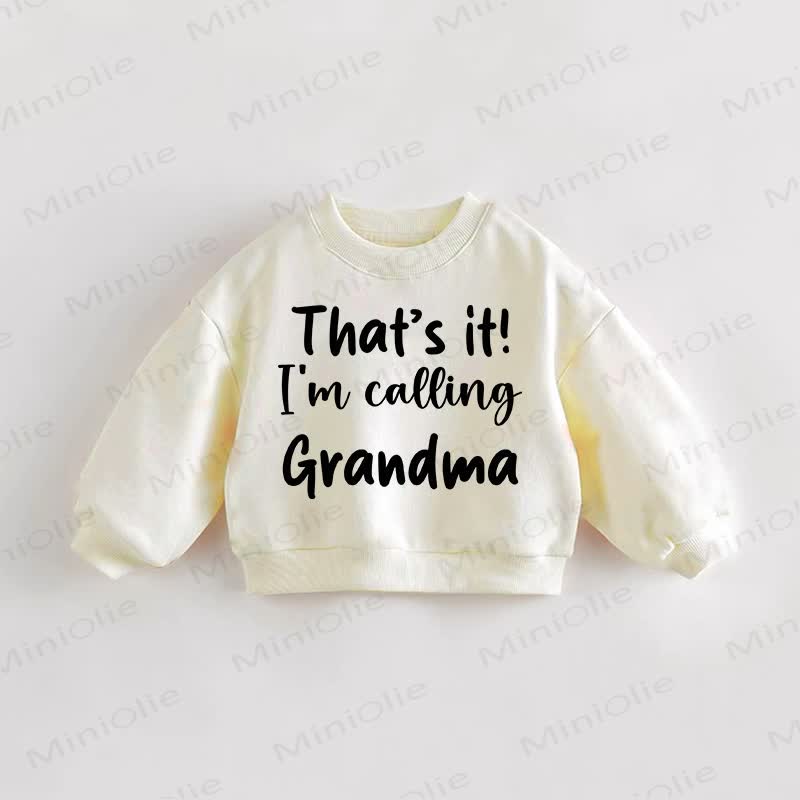 THAT'S IT I'M CALLING GRANDMA  Baby Toddler Cream Sweatshirt