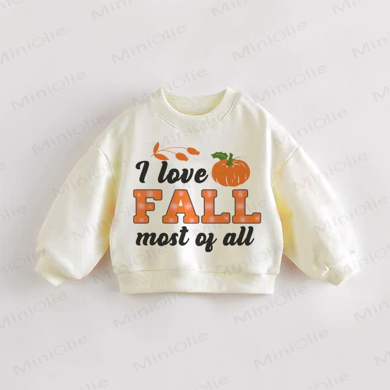 I LOVE FALL MOST OF ALL Baby Toddler Pumpkin Sweatshirt