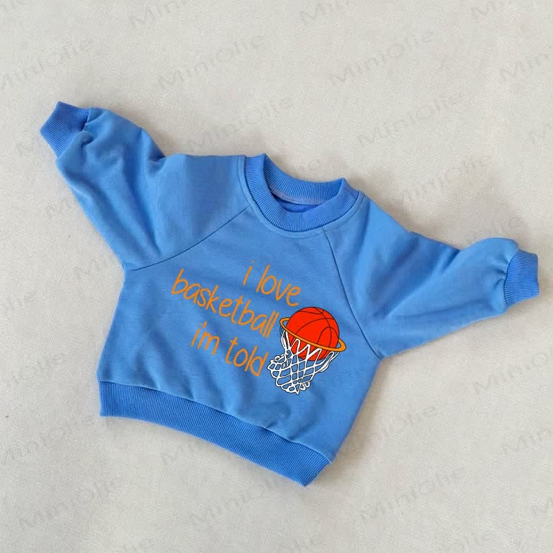 I LOVE BASKETBALL I'M TOLD Baby Toddler Blue Sweatshirt