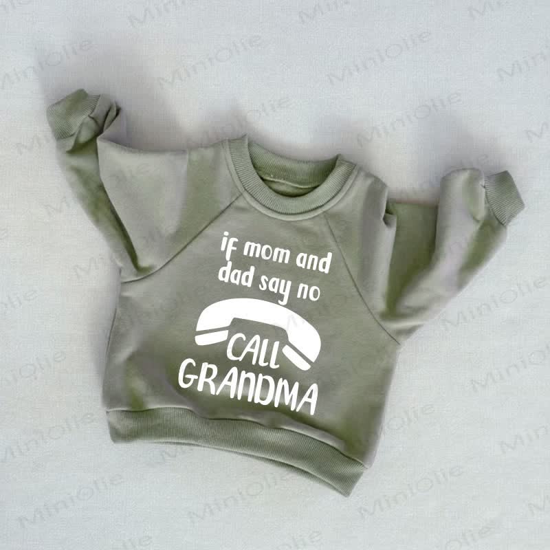 IF MOM AND DAD SAY NO CALL GRANDMA Baby Toddler Grey Green Sweatshirt