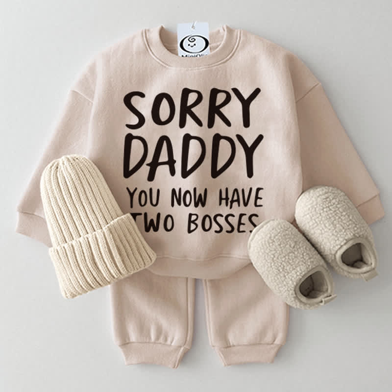 SORRY DADDY YOU NOW HAVE TWO BOSSES Baby Sweatshirt 2-piece Set