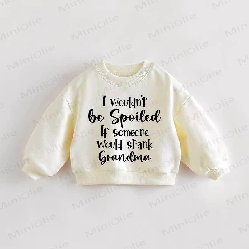 I WOULDN'T BE SPOILED IF SOMEONE WOULD SPANK GRANDMA Baby Beige Sweatshirt