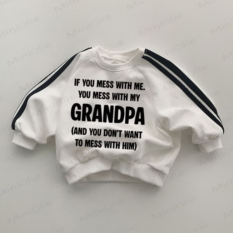 IF YOU MESS WITH ME YOU MESS WITH MY GRANDPA Baby Sweatshirt
